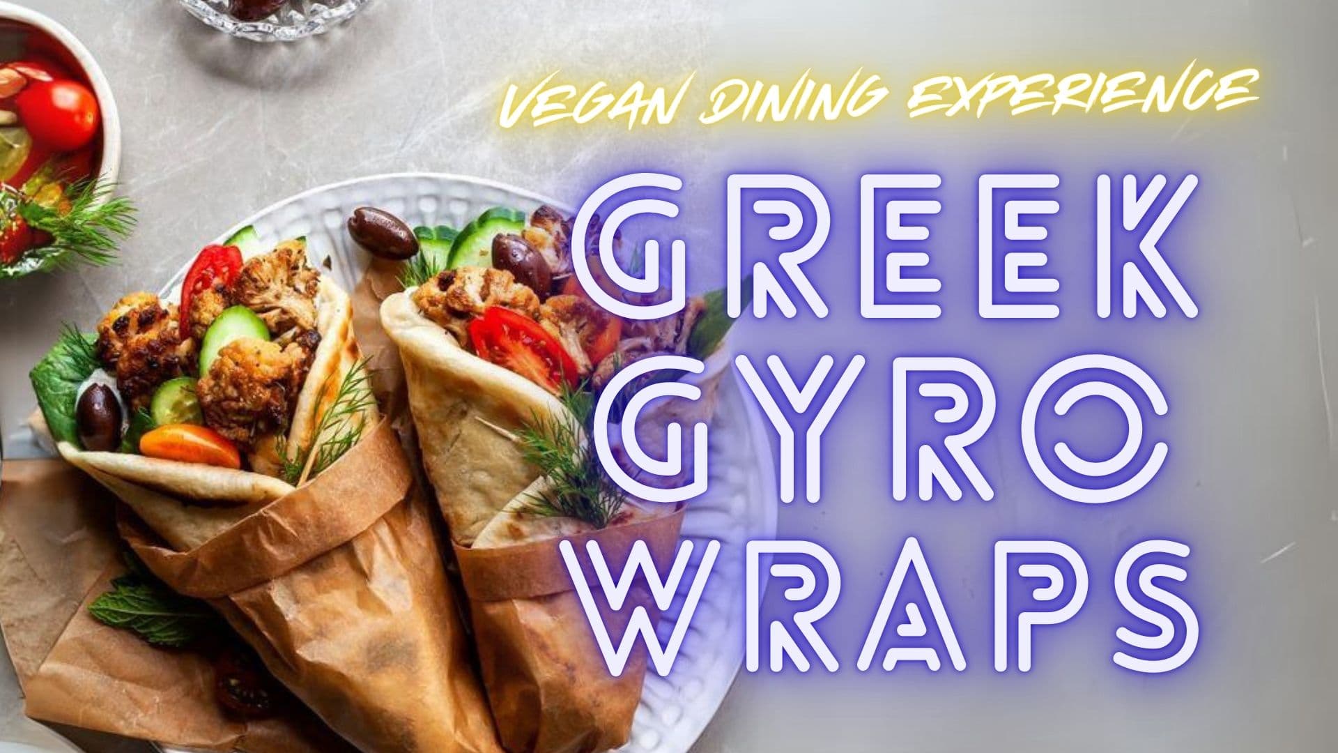 Vegan Dining Experience: Greek Gyro Wraps